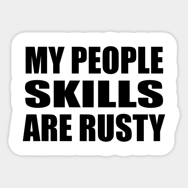 My People skills are rusty Sticker by It'sMyTime